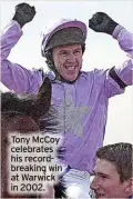  ?? ?? Tony Mccoy celebrates his recordbrea­king win at Warwick in 2002.