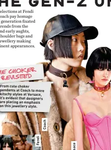 ?? ?? From cute choker pendants at Coach to more kitschy styles at Versace, it’s evident that designers are placing an emphasis on this jewellery style. THE CHOKER REVISITED