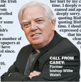  ??  ?? call from casey: Former bishop Willie Walsh