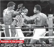  ??  ?? Rumble in the jungle: Ali regained his title by beating George Foreman