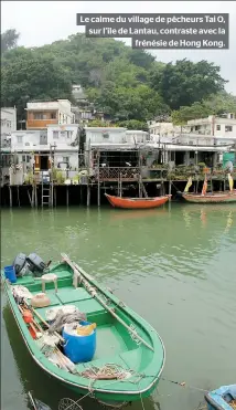  ??  ?? Le calme du village de pêcheurs Tai O, sur l’île de Lantau, contraste avec la frénésie de Hong Kong.