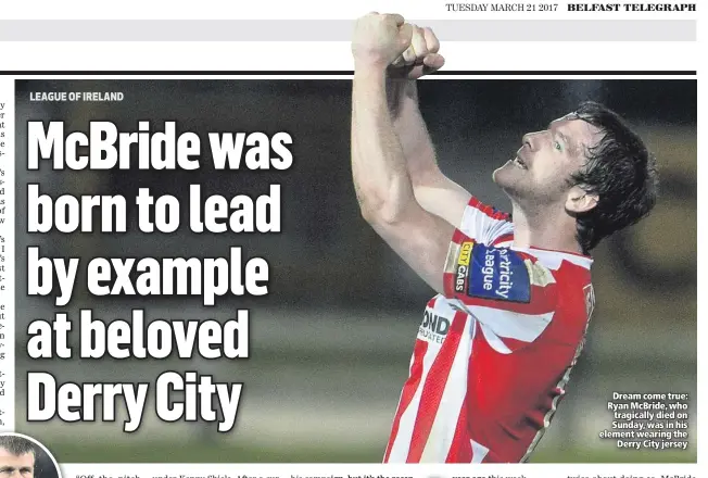  ??  ?? Dream come true: Ryan McBride, who tragically died on Sunday, was in his element wearing the
Derry City jersey