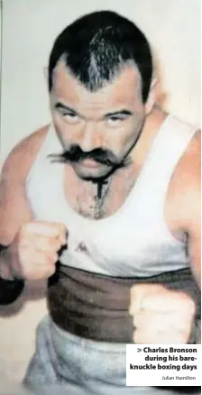  ?? Julian Hamilton ?? > Charles Bronson during his bareknuckl­e boxing days