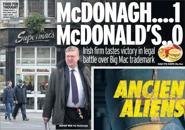  ??  ?? FOOD FOR THOUGHT Supermac’s has won court fight with global giant SUPER WIN Pat Mcdonagh HAD ITS CHIPS Big Mac