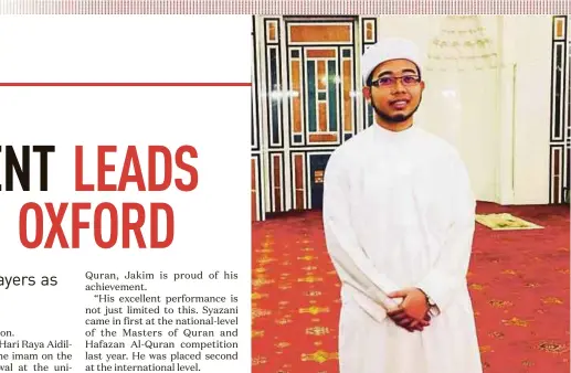 ??  ?? Muhammad Syazani Jemy has received praise for his excellent job in leading prayers at the Oxford University in London.