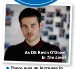  ??  ?? As DS Kevin O'Dowd in The Level