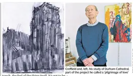  ??  ?? Creffield and, left, his study of Durham Cathedral, part of the project he called a ‘pilgrimage of love’