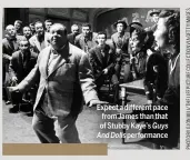  ??  ?? Expect a different pace from James than that of Stubby Kaye’s Guys And Dolls performanc­e