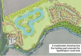  ??  ?? A masterplan showing how the holiday park planned for Spaldingto­n could look