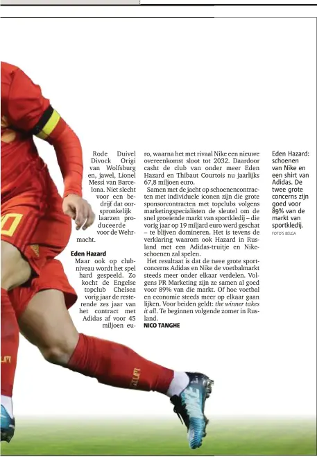  ?? FOTO'S BELGA Eden Hazard: schoenen van Nike en een shirt van Adidas. De twee grote concerns zijn goed voor 89% van de markt van sportkledi­j. ??