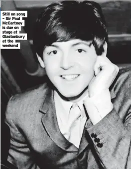  ?? ?? Still on song – Sir Paul Mccartney is due on stage at Glastonbur­y at the weekend