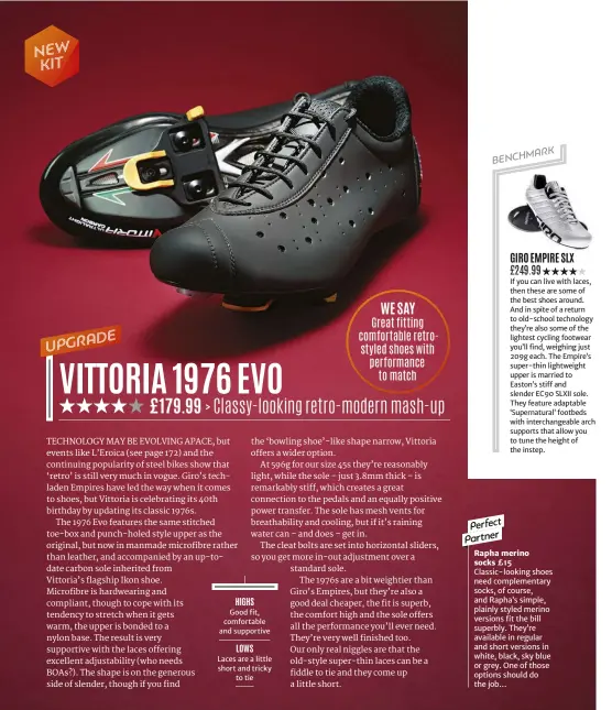  ??  ?? HIGHS If you can live with laces, then these are some of the best shoes around. And in spite of a return to old-school technology they’re also some of the lightest cycling footwear you’ll find, weighing just 209g each. The Empire’s super-thin...