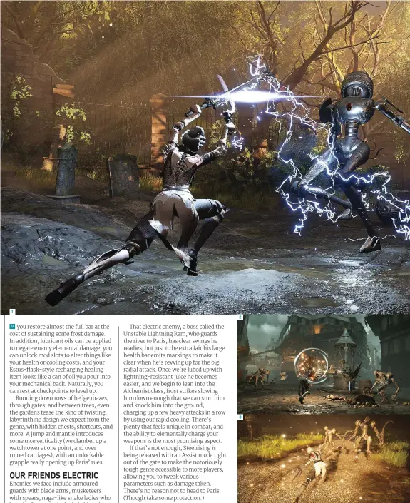  ?? ?? 1 2 3
1 Think about the elements you’re using, and you can really gum up the enemy’s works. 2 Every weapon has a unique skill – some, like the Dancer class’ fan, handily allow you to block damage. 3 Your automaton foes have mechanical quirks to their tells but you’ll be dancing around them soon enough.
4 Plenty of inventive transformi­ng weaponry has been teased, so you’ll be able to find a pummelling style of your own.