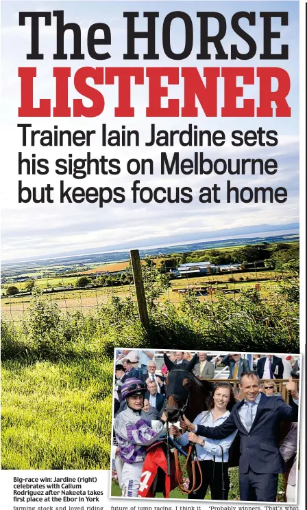  ??  ?? Big-race win: Jardine (right) celebrates with Callum Rodriguez after Nakeeta takes first place at the Ebor in York