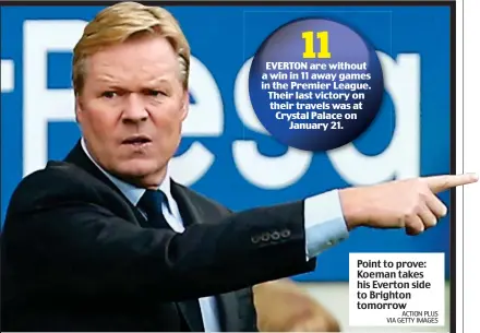  ?? ACTION PLUS VIA GETTY IMAGES ?? Point to prove: Koeman takes his Everton side to Brighton tomorrow