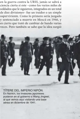  ??  ?? TÍTERE DEL IMPERIO NIPÓN. En Nankín, los invasores japoneses pusieron en el gobierno a Wang Jingwei, al que vemos aquí visitando una base aérea en diciembre de 1941.