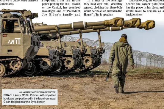  ?? JALAA MAREY/AGENCE FRANCE-PRESSE ?? ISRAELI army M109 155mm self-propelled howitzers are positioned in the Israeli-annexed Golan Heights near the Syria border.