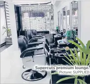  ?? Picture: SUPPLIED ?? Supercuts premium lounge.
