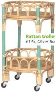  ??  ?? Rattan trolley £145, Oliver Bonas