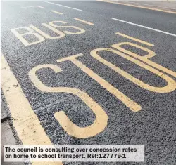  ??  ?? The council is consulting over concession rates on home to school transport. Ref:127779-1