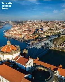  ?? ?? Try a city break to Porto