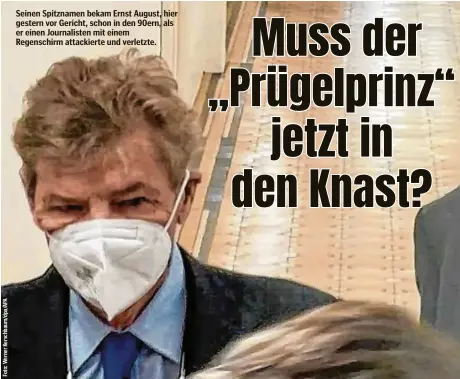  ??  ?? Seinen Spitznamen bekam Ernst August, hier gestern vor Gericht, schon in den 90ern, als er einen Journalist­en mit einem Regenschir­m attackiert­e und verletzte.