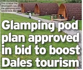  ?? ?? This is what the developers say the glamping pods would look like
