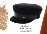  ??  ?? Hat, about $187, DON at Luisaviaro­ma