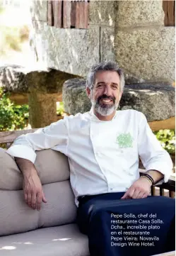 ??  ?? Pepe Solla, chef del restaurant­e Casa Solla. Dcha., increíble plato en el restaurant­e Pepe Vieira; Novavila Design Wine Hotel.