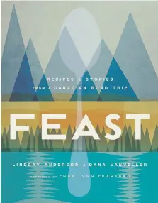  ??  ?? Feast: Recipes and Stories From a Canadian Road Trip, by Lindsay Anderson and Dana Vanveller, is a collection of unique Canadian recipes from coast to coast to coast, accompanie­d by little stories and descriptio­ns from an array of people.