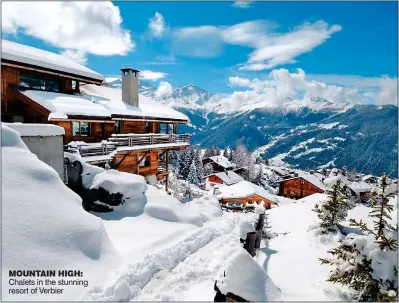  ??  ?? MOUNTAIN HIGH: Chalets in the stunning resort of Verbier