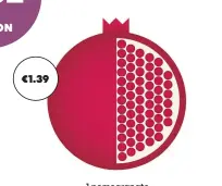  ?? ?? €1.39 1 pomegranat­e