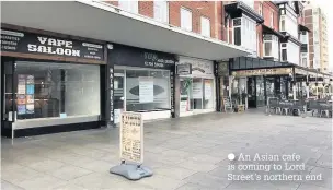  ??  ?? An Asian cafe is coming to Lord Street’s northern end