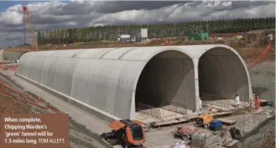  ?? TOM ALLETT. ?? When complete, Chipping Warden’s ‘green’ tunnel will be 1.5 miles long.