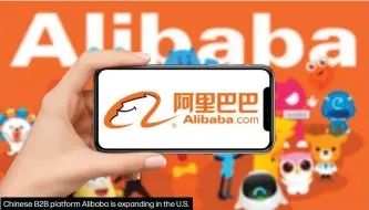  ??  ?? Chinese B2B platform Alibaba is expanding in the U.S.