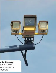  ??  ?? Eye in the sky Average speed cameras are to be introduced