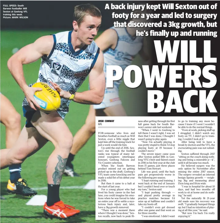  ??  ?? FULL SPEED: South Barwon footballer Will Sexton at Geelong VFL training this week. Picture: MARK WILSON