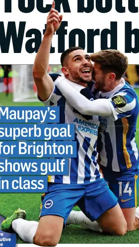  ?? ?? FANTASTIC: Brighton’s Neal Maupay provided the quality at an eerily quiet Vicarage Road yesterday