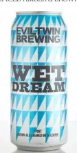  ??  ?? Evil Twin Brewing Wet Dream