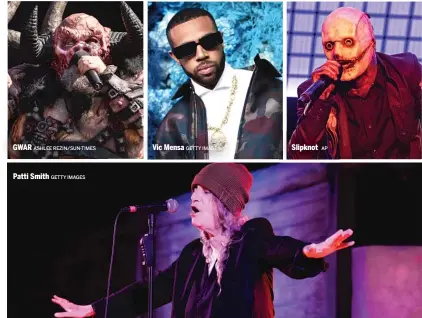  ?? ASHLEE REZIN/SUN-TIMES GETTY IMAGES
AP GETTY IMAGES ?? GWAR
Vic Mensa
Slipknot
Patti Smith