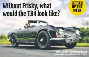  ??  ?? Many British classics might have been different without the Frisky.