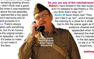  ??  ?? Home guard: Kevin Mcnally plays Captain Manwaring