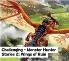  ??  ?? Challengin­g - Monster Hunter Stories 2: Wings of Ruin