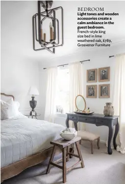  ??  ?? BEDROOM
Light tones and wooden accessorie­s create a calm ambiance in the guest bedroom. French-style king size bed in lime weathered oak, £789, Grosvenor Furniture