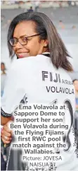 ?? Picture: JOVESA NAISUA ?? Ema Volavola at Sapporo Dome to support her son Ben Volavola during the Flying Fijians first RWC pool match against the Wallabies.