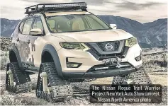  ??  ?? The Nissan Rogue Trail Warrior Project NewYork Auto Show concept. — Nissan North America photo