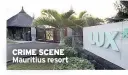  ??  ?? CRIME SCENE Mauritius resort