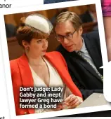  ?? ?? Don’t judge: Lady Gabby and inept lawyer Greg have formed a bond