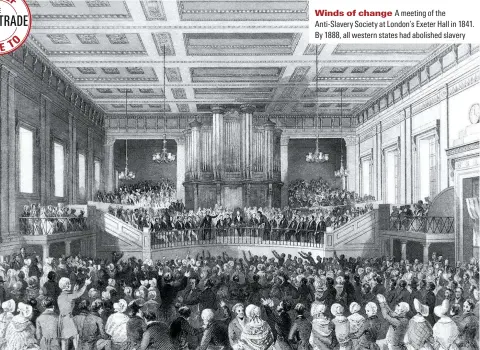  ??  ?? Winds of change A meeting of the Anti-Slavery Society at London’sExeter Hall in 1841. By 1888, all westernsta­tes had abolished slavery