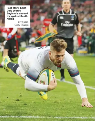  ?? PICTURE: Getty Images ?? Fast start: Elliot Daly scores England’s second try against South Africa